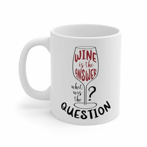 Wine is the Answer, What Was the Question? Mug